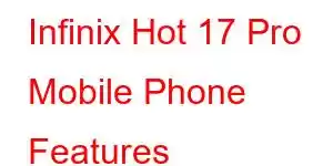 Infinix Hot 17 Pro Mobile Phone Features