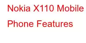 Nokia X110 Mobile Phone Features