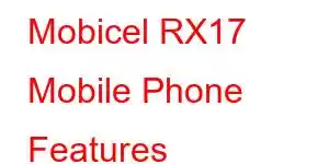 Mobicel RX17 Mobile Phone Features