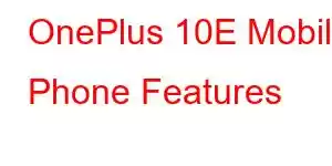 OnePlus 10E Mobile Phone Features