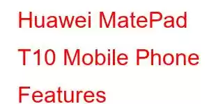 Huawei MatePad T10 Mobile Phone Features