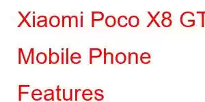 Xiaomi Poco X8 GT Mobile Phone Features