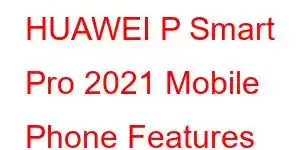 HUAWEI P Smart Pro 2021 Mobile Phone Features