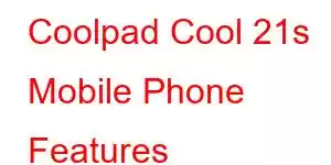 Coolpad Cool 21s Mobile Phone Features