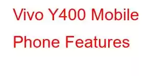 Vivo Y400 Mobile Phone Features