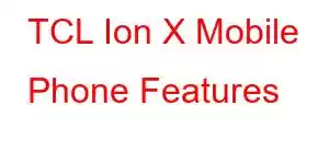 TCL Ion X Mobile Phone Features