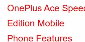 OnePlus Ace Speed ​​Edition Mobile Phone Features