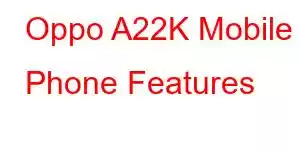 Oppo A22K Mobile Phone Features