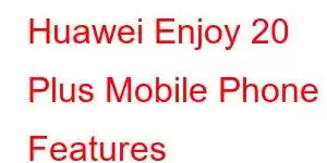 Huawei Enjoy 20 Plus Mobile Phone Features