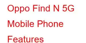 Oppo Find N 5G Mobile Phone Features