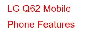 LG Q62 Mobile Phone Features