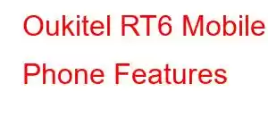 Oukitel RT6 Mobile Phone Features