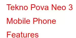 Tekno Pova Neo 3 Mobile Phone Features