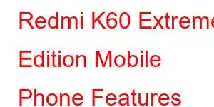 Redmi K60 Extreme Edition Mobile Phone Features