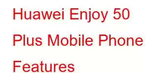 Huawei Enjoy 50 Plus Mobile Phone Features