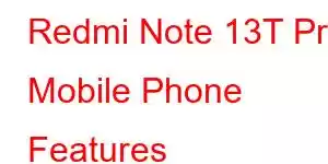 Redmi Note 13T Pro Mobile Phone Features