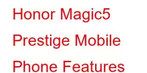 Honor Magic5 Prestige Mobile Phone Features