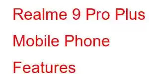 Realme 9 Pro Plus Mobile Phone Features