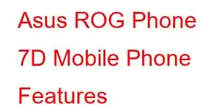 Asus ROG Phone 7D Mobile Phone Features