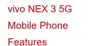 vivo NEX 3 5G Mobile Phone Features