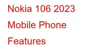 Nokia 106 2023 Mobile Phone Features