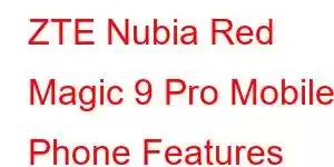 ZTE Nubia Red Magic 9 Pro Mobile Phone Features