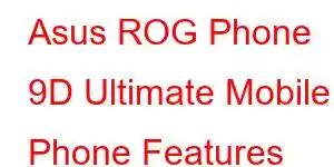 Asus ROG Phone 9D Ultimate Mobile Phone Features