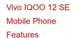 Vivo IQOO 12 SE Mobile Phone Features