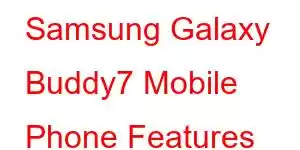 Samsung Galaxy Buddy7 Mobile Phone Features