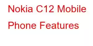 Nokia C12 Mobile Phone Features