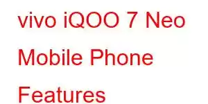 vivo iQOO 7 Neo Mobile Phone Features