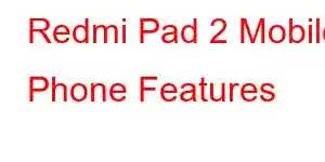 Redmi Pad 2 Mobile Phone Features