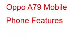 Oppo A79 Mobile Phone Features