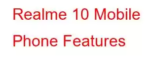 Realme 10 Mobile Phone Features