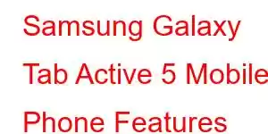 Samsung Galaxy Tab Active 5 Mobile Phone Features