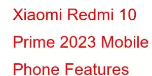 Xiaomi Redmi 10 Prime 2023 Mobile Phone Features