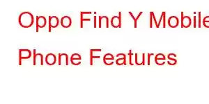 Oppo Find Y Mobile Phone Features