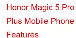 Honor Magic 5 Pro Plus Mobile Phone Features