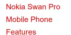 Nokia Swan Pro Mobile Phone Features