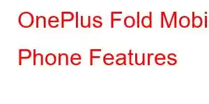 OnePlus Fold Mobile Phone Features