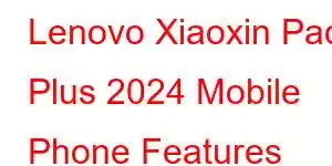 Lenovo Xiaoxin Pad Plus 2024 Mobile Phone Features