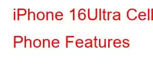 iPhone 16Ultra Cell Phone Features