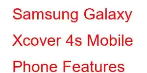 Samsung Galaxy Xcover 4s Mobile Phone Features