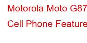 Motorola Moto G87 Cell Phone Features