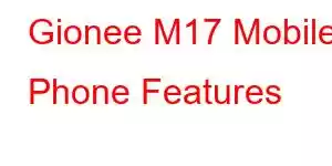 Gionee M17 Mobile Phone Features