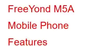 FreeYond M5A Mobile Phone Features