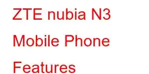 ZTE nubia N3 Mobile Phone Features