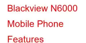 Blackview N6000 Mobile Phone Features