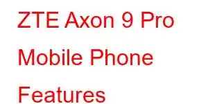 ZTE Axon 9 Pro Mobile Phone Features