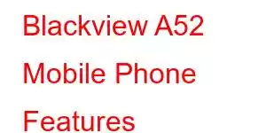 Blackview A52 Mobile Phone Features